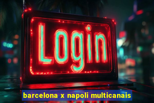 barcelona x napoli multicanais